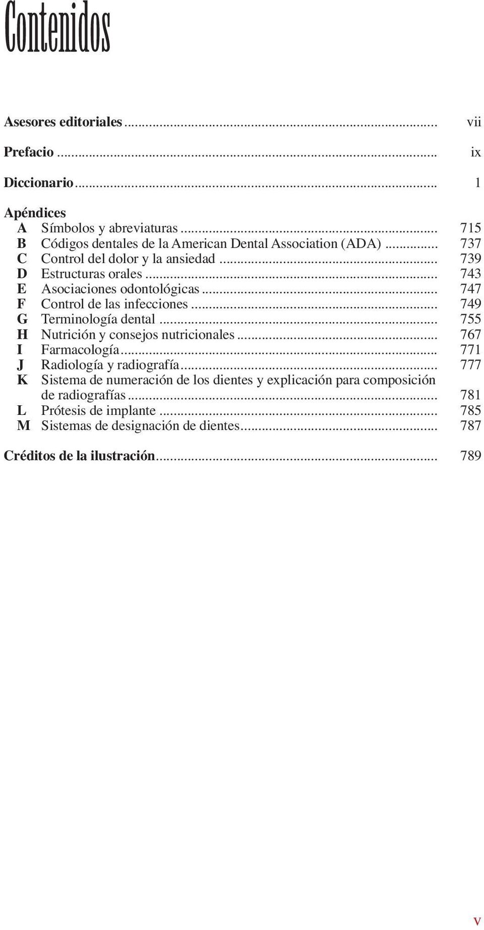 .. 743 E Asociaciones odontológicas... 747 F Control de las infecciones... 749 G Terminología dental... 755 H Nutrición y consejos nutricionales.
