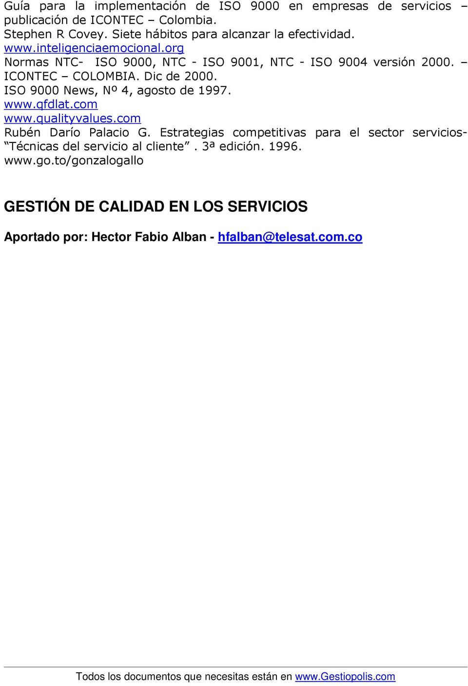ICONTEC COLOMBIA. Dic de 2000. ISO 9000 News, Nº 4, agosto de 1997. www.qfdlat.com www.qualityvalues.com Rubén Darío Palacio G.