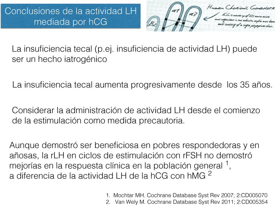 ! Considerar la administración de actividad LH desde el comienzo de la estimulación como medida precautoria.