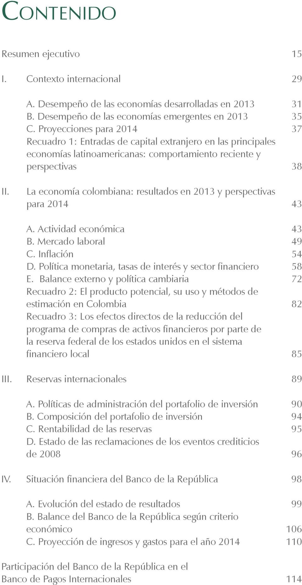 La economía colombiana: resultados en 2013 y perspectivas para 2014 43 A. Actividad económica 43 B. Mercado laboral 49 C. Inflación 54 D. Política monetaria, tasas de interés y sector financiero 58 E.
