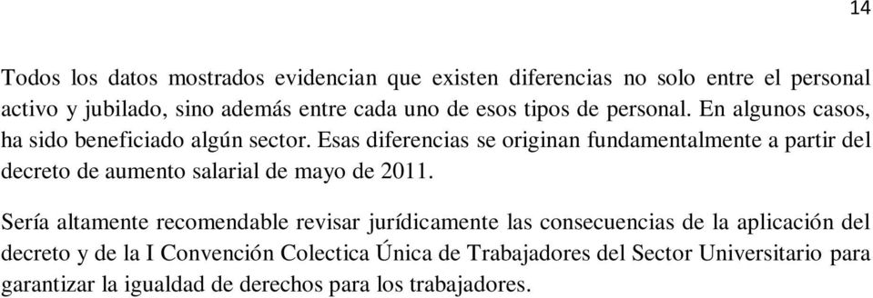 Esas diferencias se originan fundamentalmente a partir del decreto de aumento salarial de mayo de 2011.