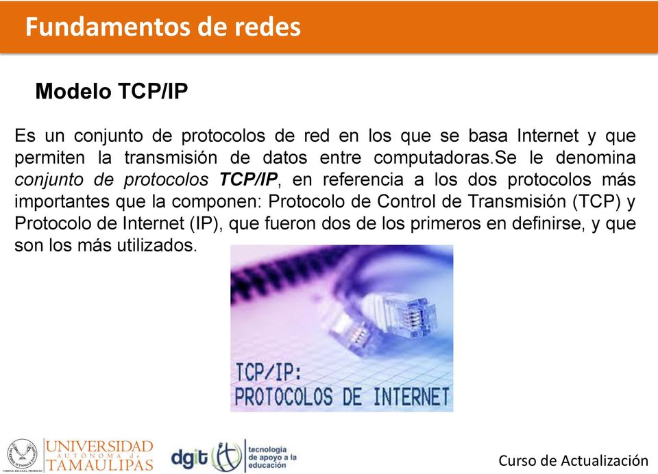 se le denomina conjunto de protocolos TCP/IP, en referencia a los dos protocolos más importantes