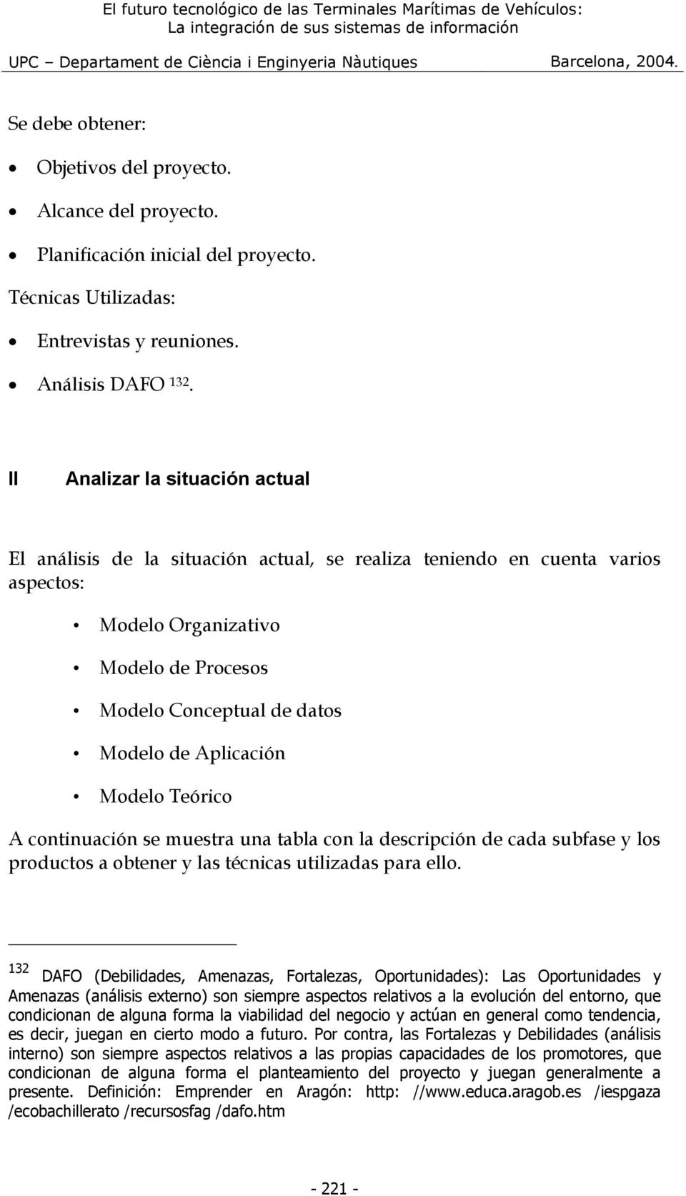 Aplicación Modelo Teórico A continuación se muestra una tabla con la descripción de cada subfase y los productos a obtener y las técnicas utilizadas para ello.