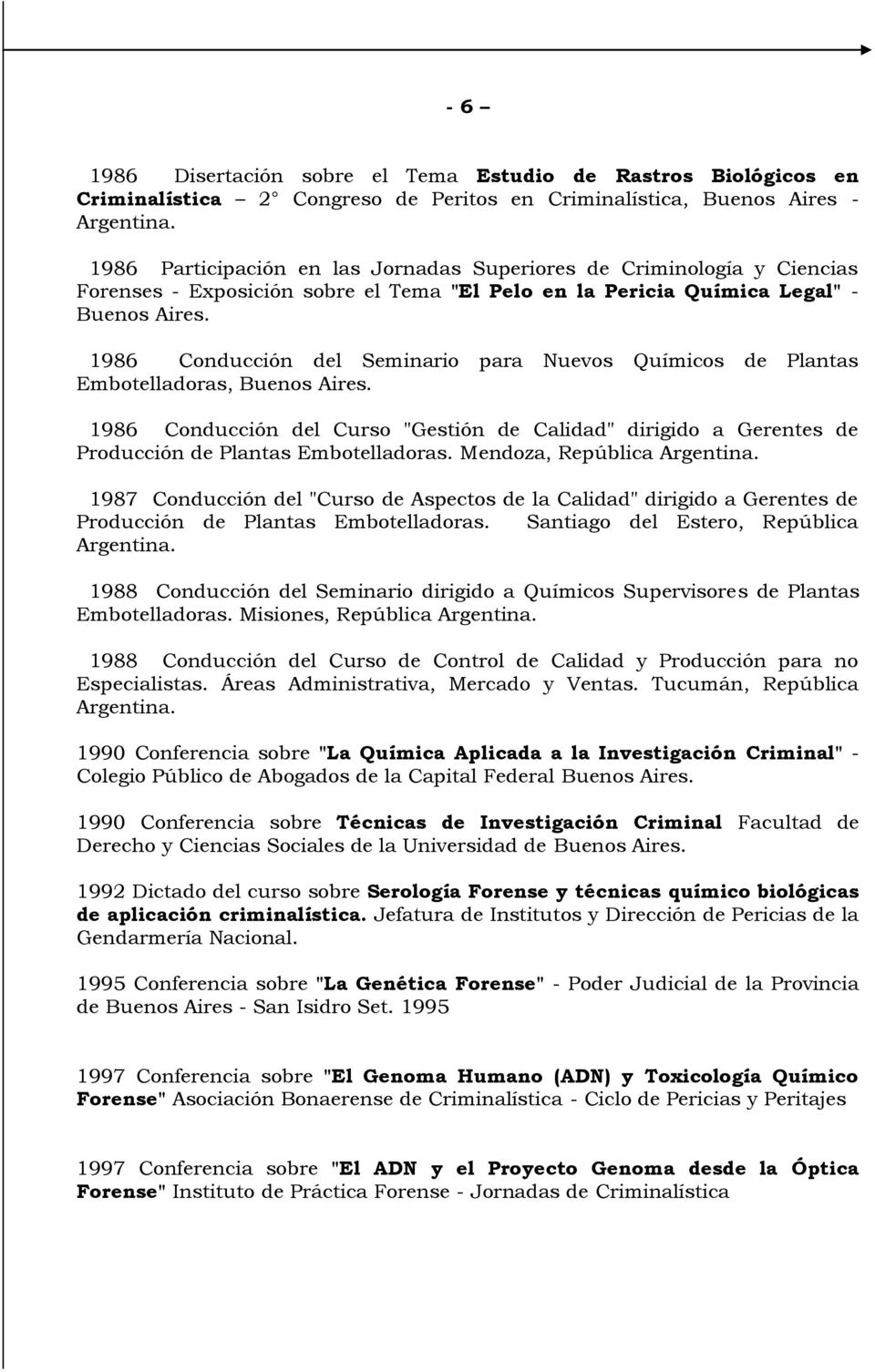 1986 Conducción del Seminario para Nuevos Químicos de Plantas Embotelladoras, Buenos Aires. 1986 Conducción del Curso "Gestión de Calidad" dirigido a Gerentes de Producción de Plantas Embotelladoras.