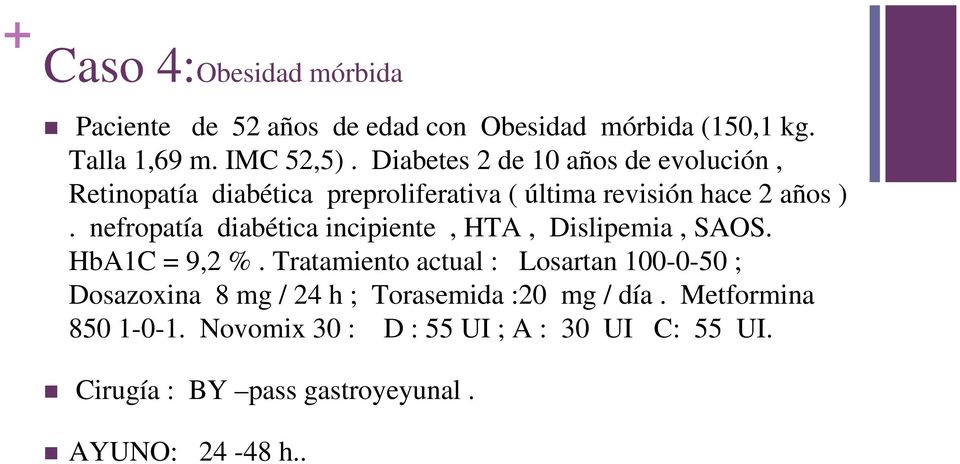 nefropatía diabética incipiente, HTA, Dislipemia, SAOS. HbA1C = 9,2 %.