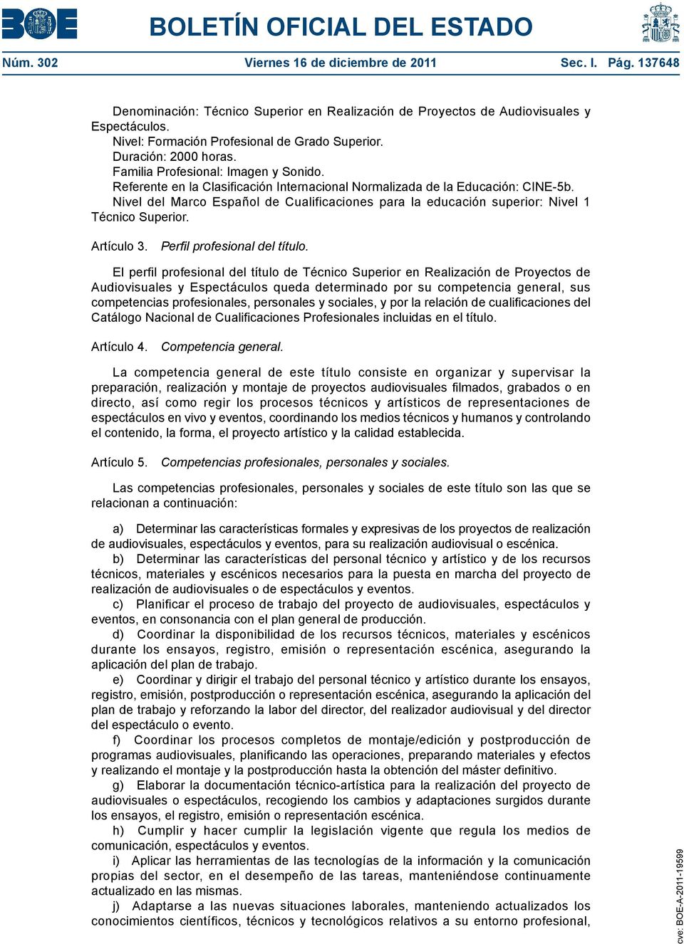 Nivel del Marco Español de Cualificaciones para la educación superior: Nivel 1 Técnico Superior. Artículo 3. Perfil profesional del título.