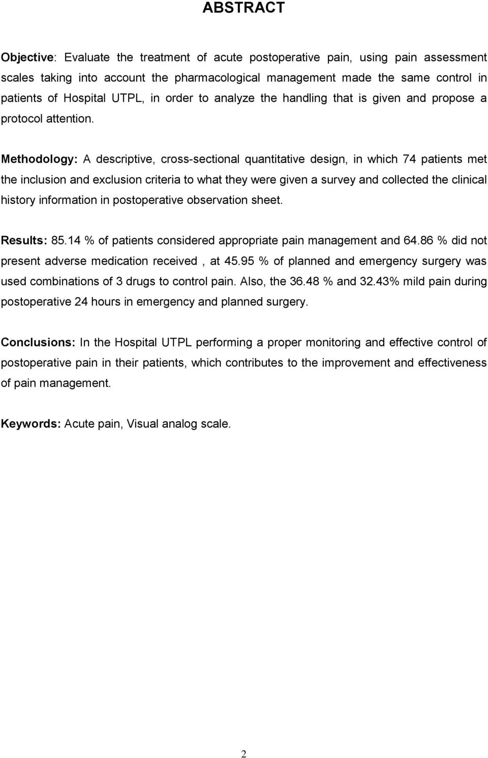 Methodology: A descriptive, cross-sectional quantitative design, in which 74 patients met the inclusion and exclusion criteria to what they were given a survey and collected the clinical history