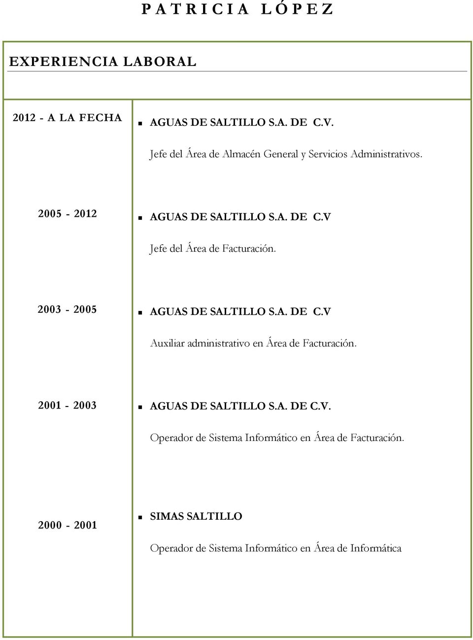 2003-2005 AGUAS DE SALTILLO S.A. DE C.V Auxiliar administrativo en Área de Facturación.