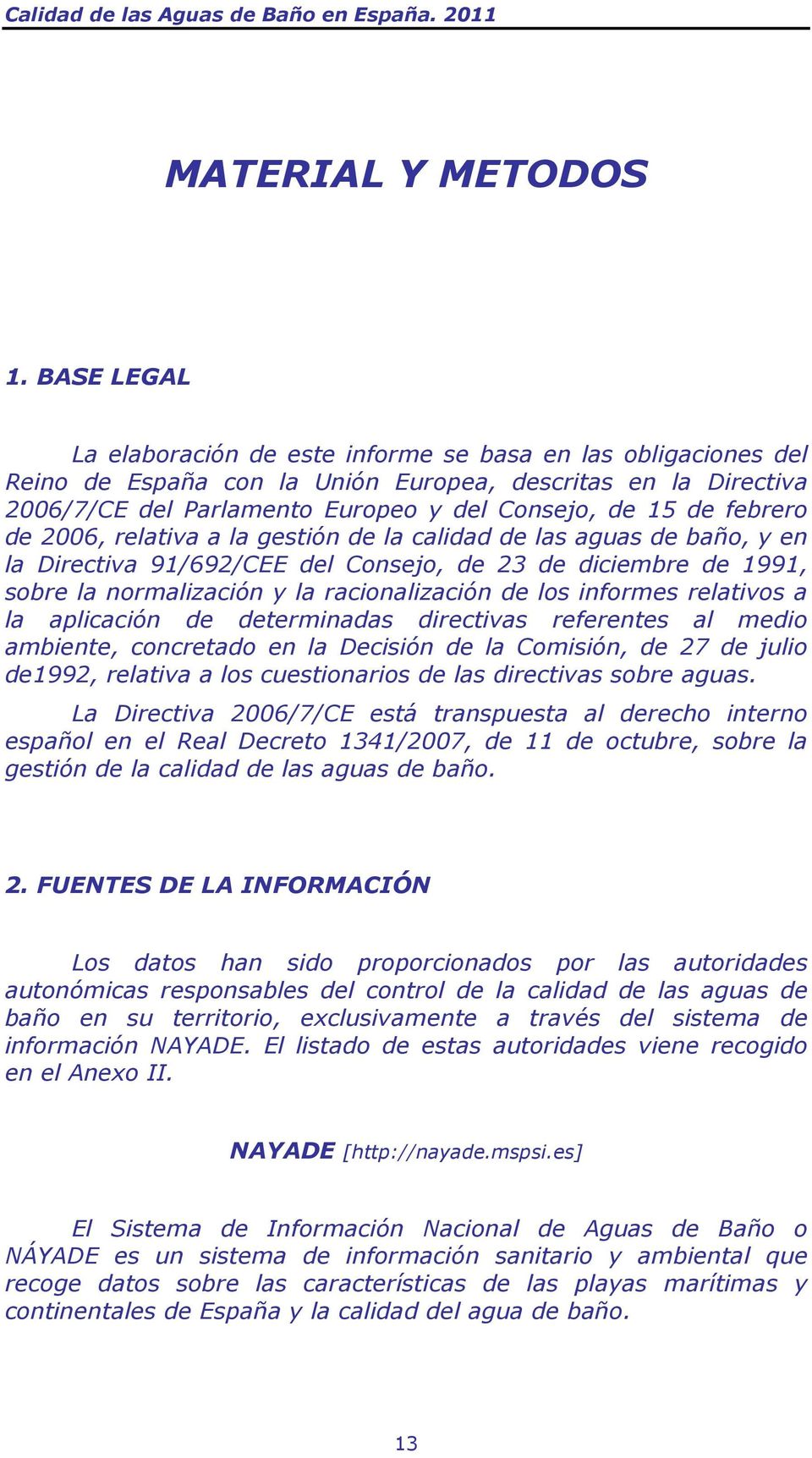 febrero de 2006, relativa a la gestión de la calidad de las aguas de baño, y en la Directiva 91/692/CEE del Consejo, de 23 de diciembre de 1991, sobre la normalización y la racionalización de los