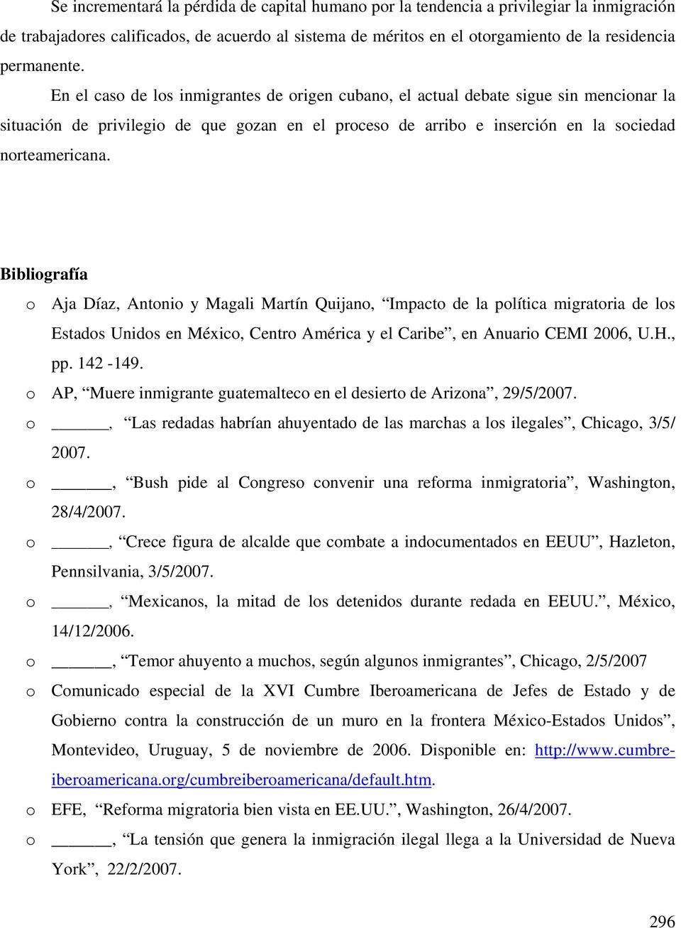 Bibliografía o Aja Díaz, Antonio y Magali Martín Quijano, Impacto de la política migratoria de los Estados Unidos en México, Centro América y el Caribe, en Anuario CEMI 2006, U.H., pp. 142-149.
