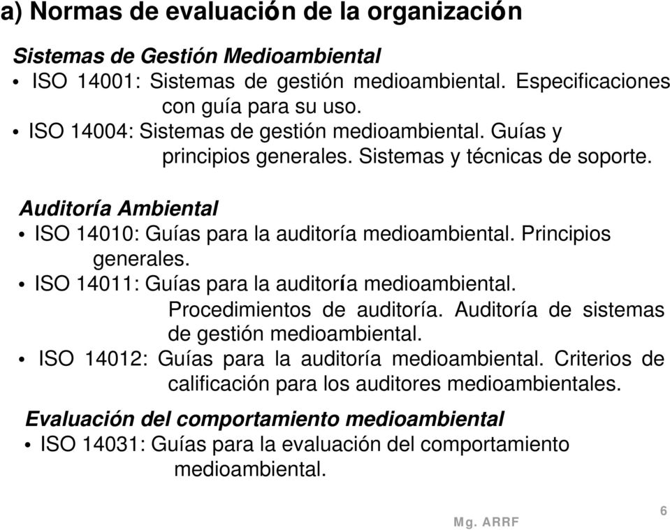 Principios generales. ISO 14011: Guías para la auditoría medioambiental. Procedimientos de auditoría. Auditoría de sistemas de gestión medioambiental.