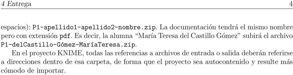 Es decir, la alumna María Teresa del Castillo Gómez subirá el archivo P1-delCastillo-Gómez-MaríaTeresa.zip.