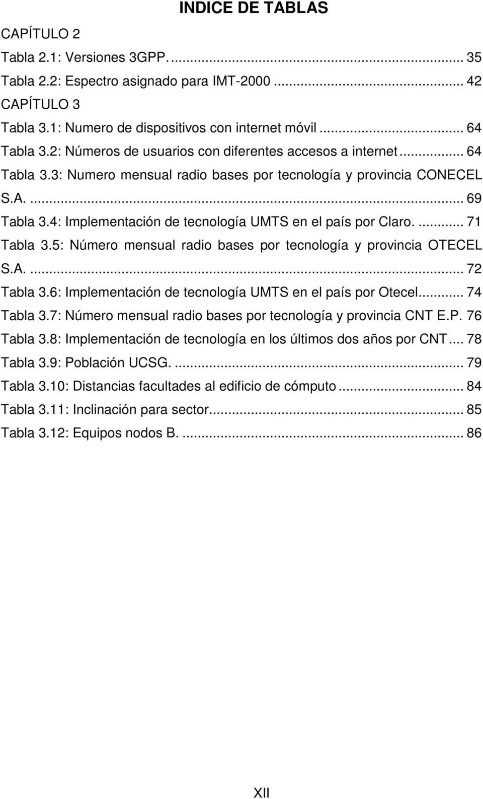 4: Implementación de tecnología UMTS en el país por Claro.... 71 Tabla 3.5: Número mensual radio bases por tecnología y provincia OTECEL S.A.... 72 Tabla 3.
