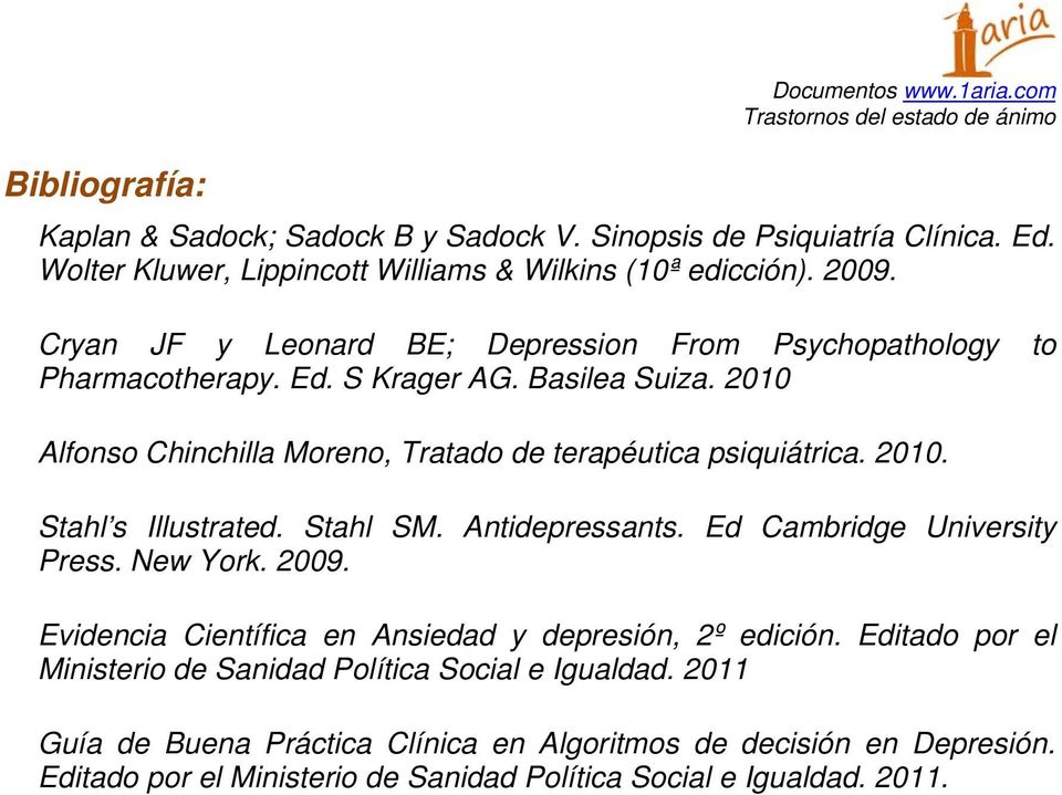 Stahl SM. Antidepressants. Ed Cambridge University Press. New York. 2009. Evidencia Científica en Ansiedad y depresión, 2º edición.