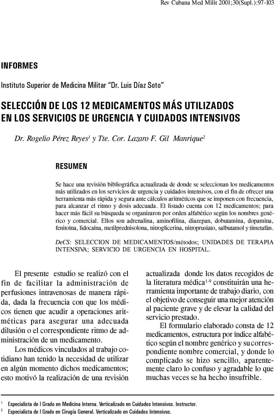 Gil Manrique 2 RESUMEN Se hace una revisión bibliográfica actualizada de donde se seleccionan los medicamentos más utilizados en los servicios de urgencia y cuidados intensivos, con el fin de ofrecer
