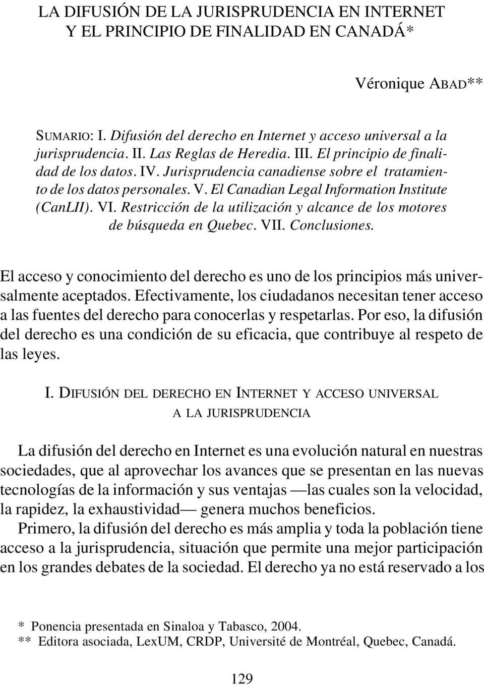 Restricción de la utilización y alcance de los motores de búsqueda en Quebec. VII. Conclusiones. El acceso y conocimiento del derecho es uno de los principios más universalmente aceptados.