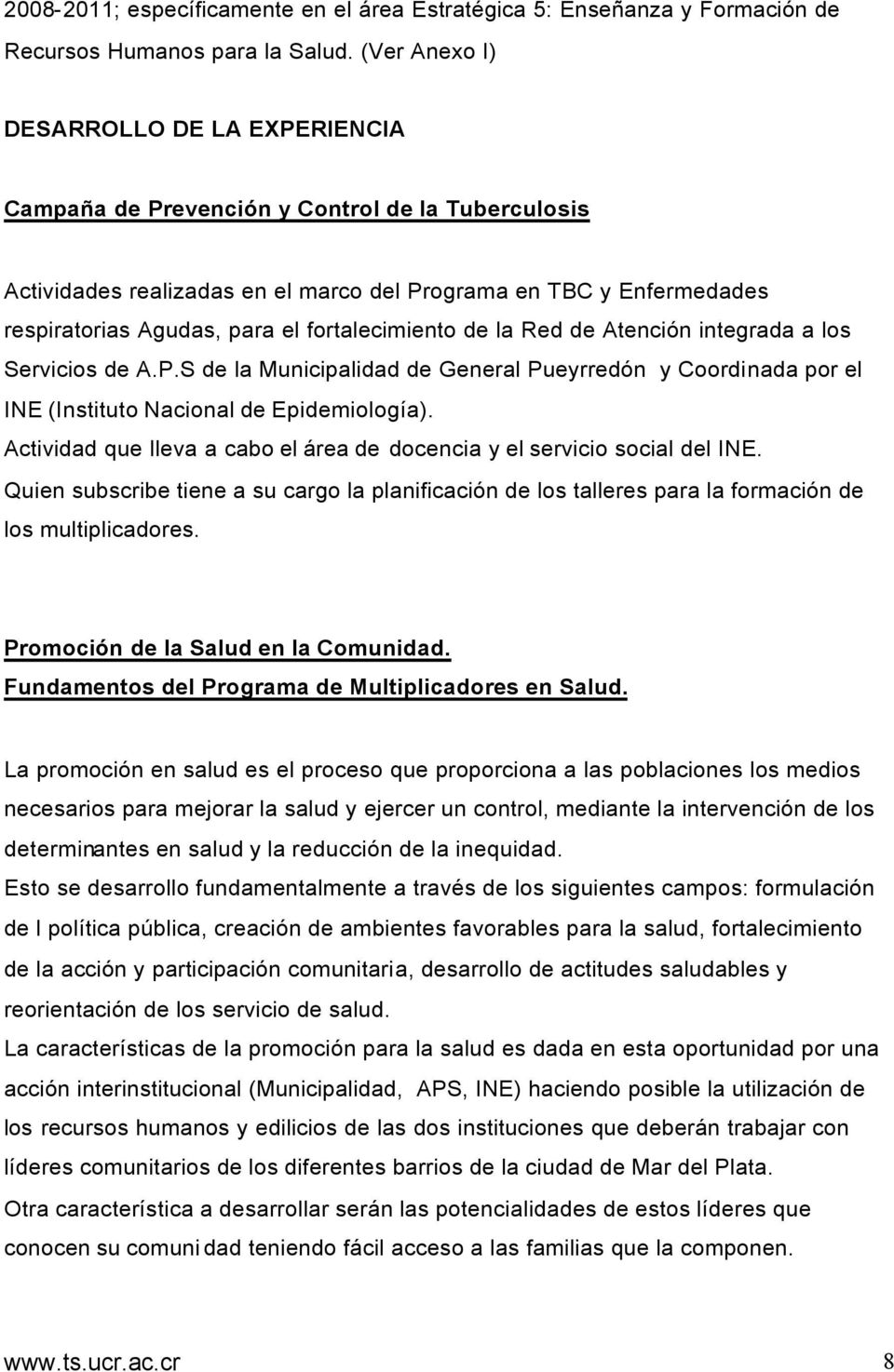 fortalecimiento de la Red de Atención integrada a los Servicios de A.P.S de la Municipalidad de General Pueyrredón y Coordinada por el INE (Instituto Nacional de Epidemiología).