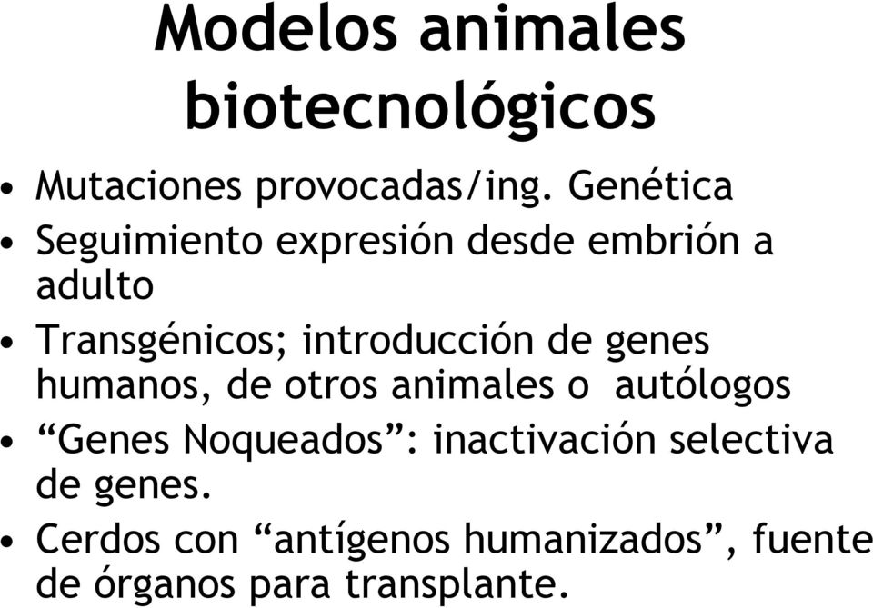 introducción de genes humanos, de otros animales o autólogos Genes Noqueados