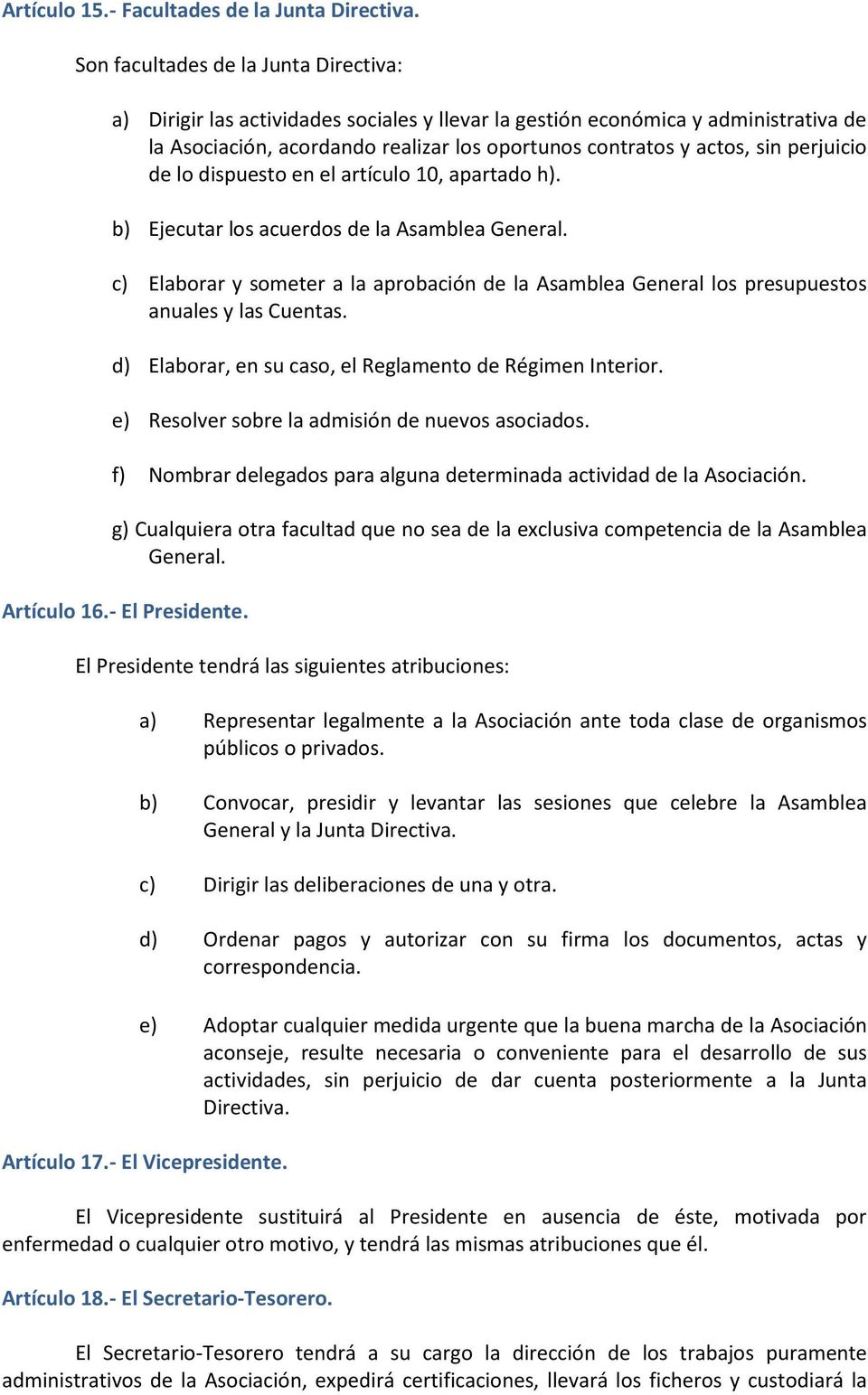 perjuicio de lo dispuesto en el artículo 10, apartado h). b) Ejecutar los acuerdos de la Asamblea General.