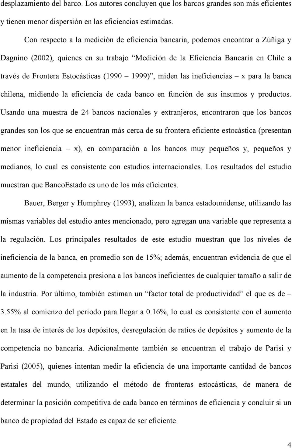 (1990 1999), miden las ineficiencias x para la banca chilena, midiendo la eficiencia de cada banco en función de sus insumos y productos.