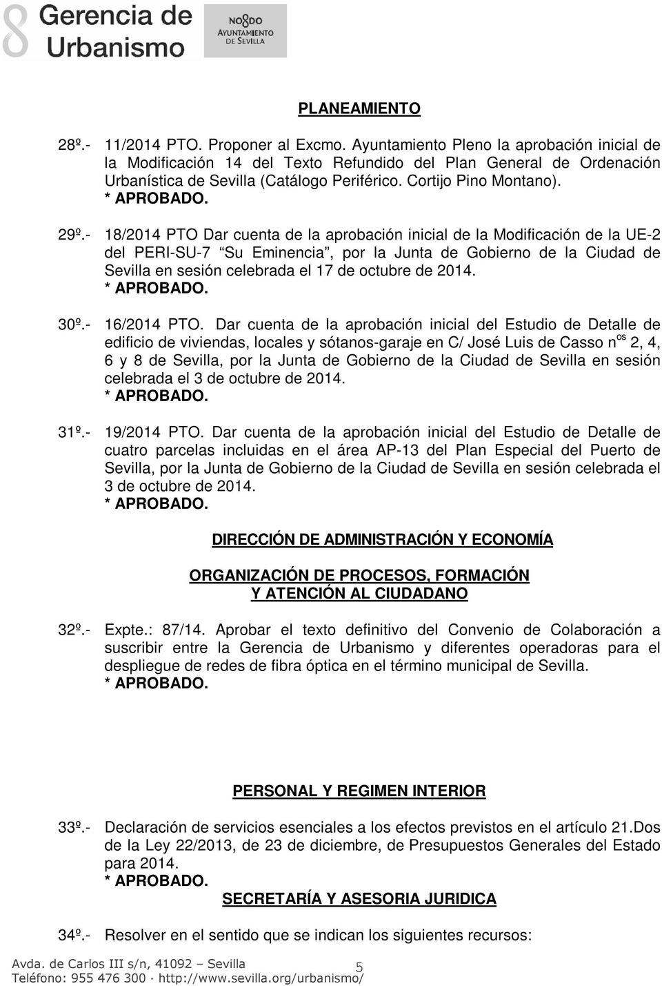 - 18/2014 PTO Dar cuenta de la aprobación inicial de la Modificación de la UE-2 del PERI-SU-7 Su Eminencia, por la Junta de Gobierno de la Ciudad de Sevilla en sesión celebrada el 17 de octubre de