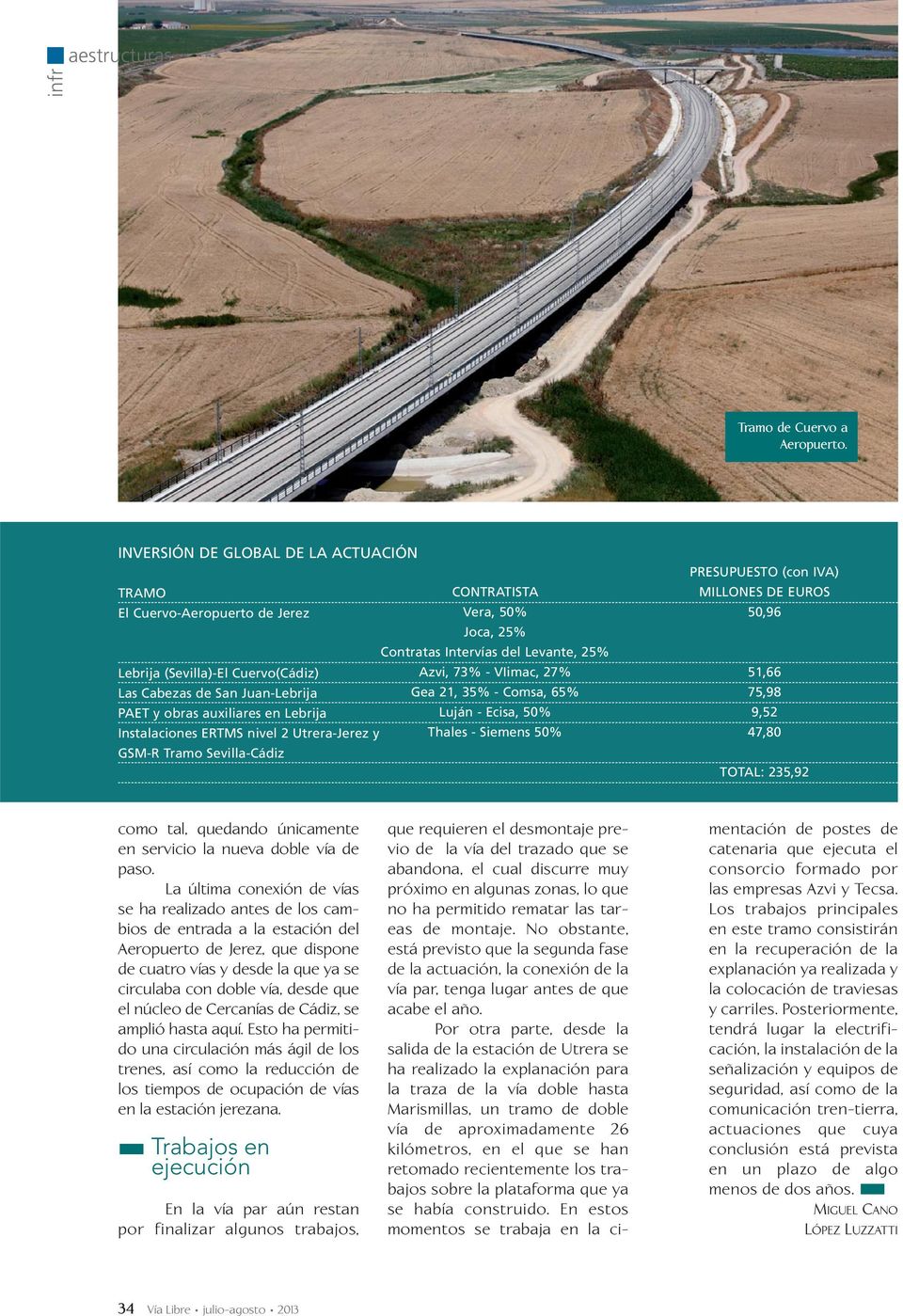Las Cabezas de San Juan-Lebrija Gea 21, 35% - Comsa, 65% PAET y obras auxiliares en Lebrija Luján - Ecisa, 50% Instalaciones ERTMS nivel 2 Utrera-Jerez y Thales - Siemens 50% GSM-R Tramo