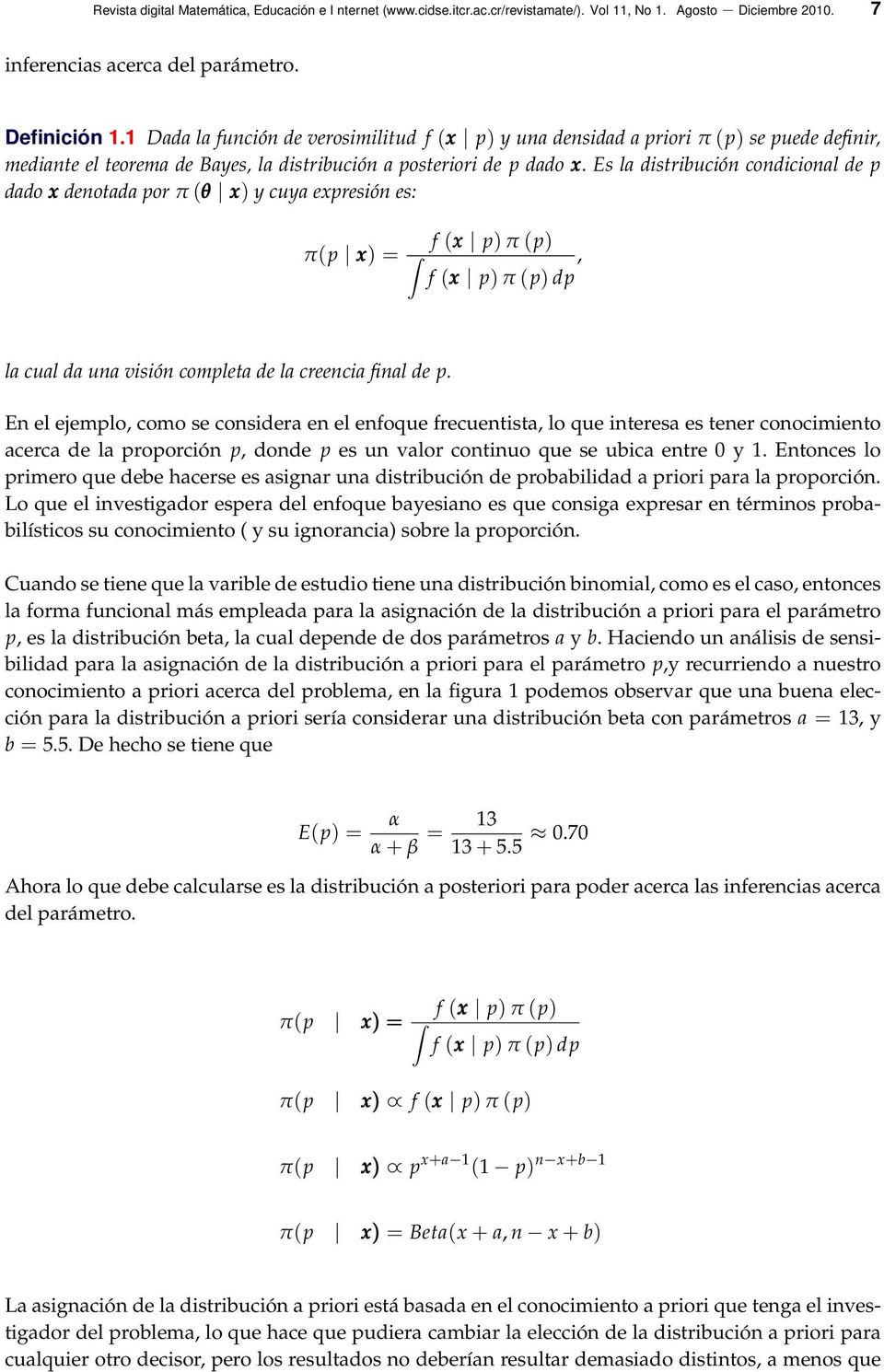 Es la distribución condicional de p dado x denotada por π (θ x) y cuya expresión es: π(p x) = f (x p) π (p), f (x p) π (p) dp la cual da una visión completa de la creencia final de p.