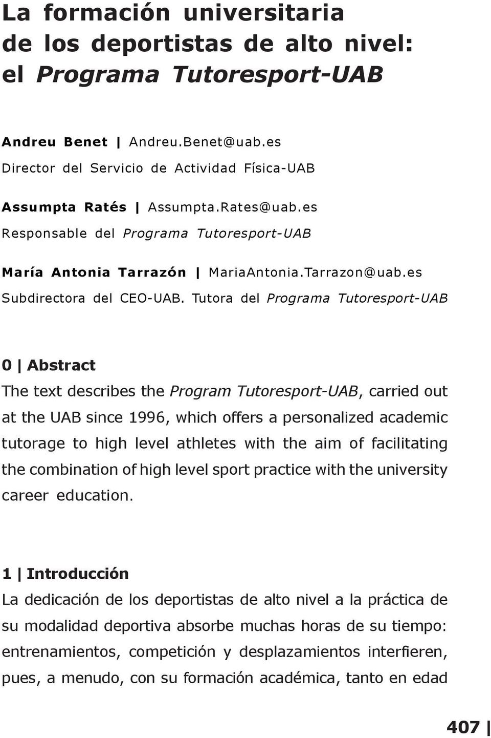 Tutora del Programa Tutoresport-UAB 0 Abstract The text describes the Program Tutoresport-UAB, carried out at the UAB since 1996, which offers a personalized academic tutorage to high level athletes