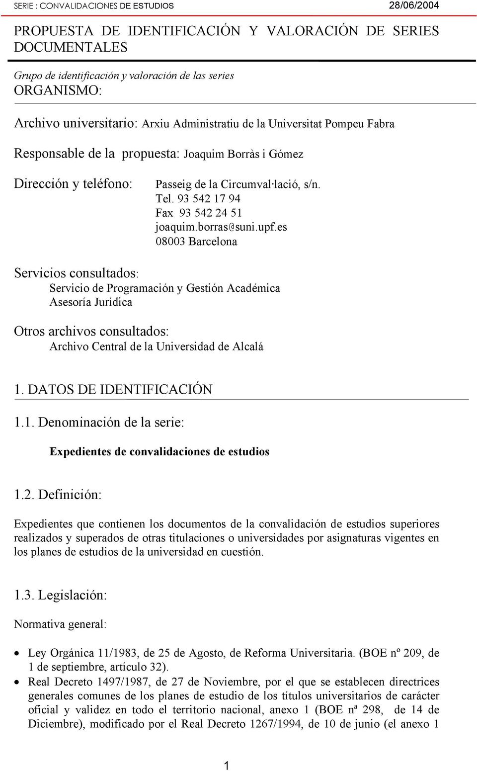 es 08003 Barcelona Servicios consultados: Servicio de Programación y Gestión Académica Asesoría Jurídica Otros archivos consultados: Archivo Central de la Universidad de Alcalá 1.