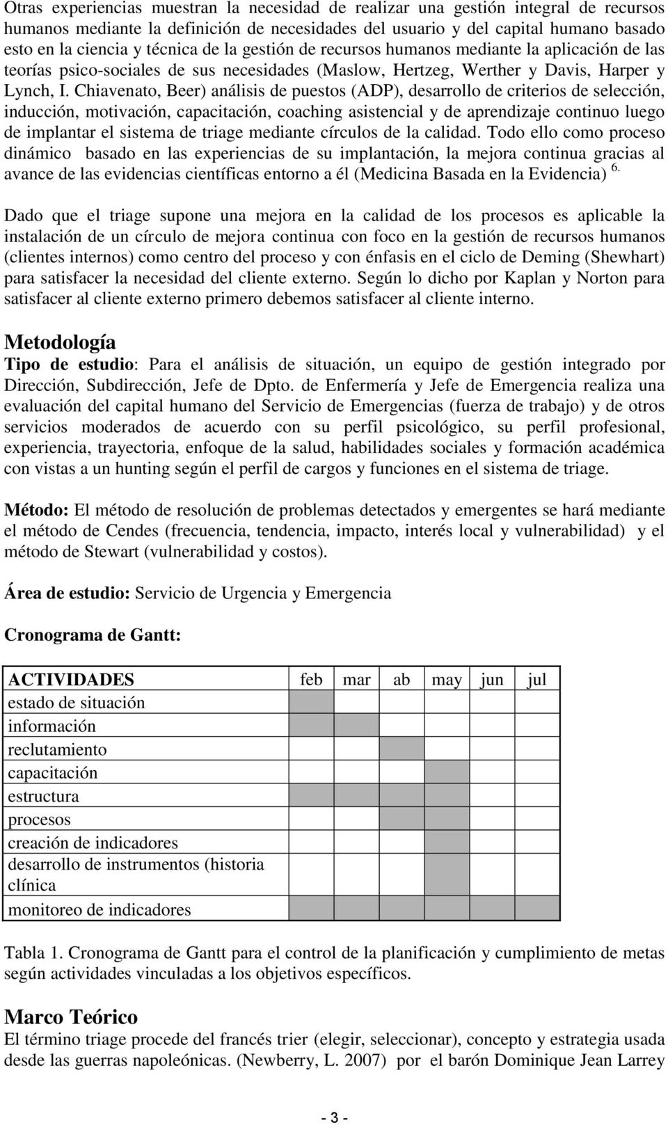 Chiavenato, Beer) análisis de puestos (ADP), desarrollo de criterios de selección, inducción, motivación, capacitación, coaching asistencial y de aprendizaje continuo luego de implantar el sistema de