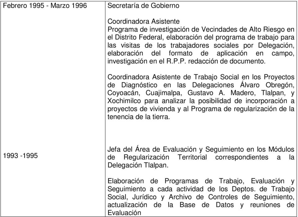Coordinadora Asistente de Trabajo Social en los Proyectos de Diagnóstico en las Delegaciones Álvaro Obregón, Coyoacán, Cuajimalpa, Gustavo A.
