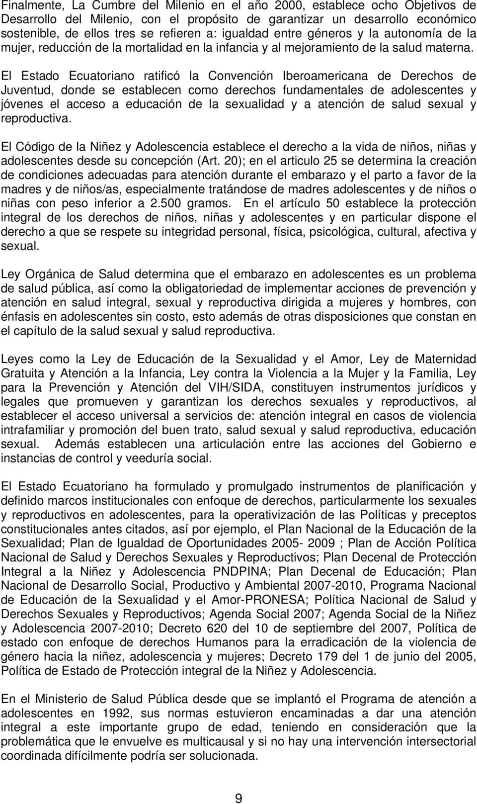 El Estado Ecuatoriano ratificó la Convención Iberoamericana de Derechos de Juventud, donde se establecen como derechos fundamentales de adolescentes y jóvenes el acceso a educación de la sexualidad y