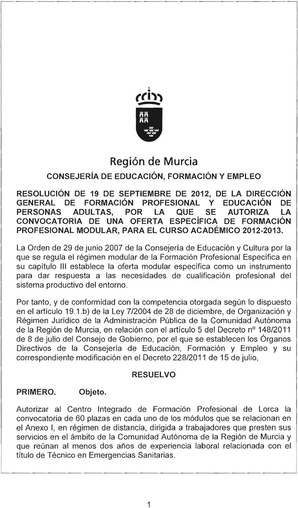 La Orden de 29 de junio 2007 de la Consejeria de Educación y Cultura por la que se regula el régimen modular de la Formación Profesional Específica en su capítulo 111 establece la oferta modular
