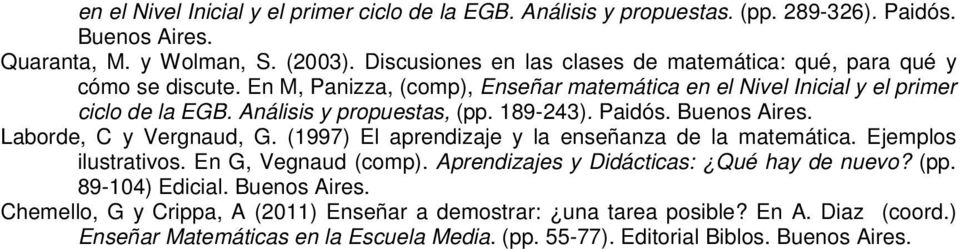 Análisis y propuestas, (pp. 189-243). Paidós. Buenos Aires. Laborde, C y Vergnaud, G. (1997) El aprendizaje y la enseñanza de la matemática. Ejemplos ilustrativos. En G, Vegnaud (comp).