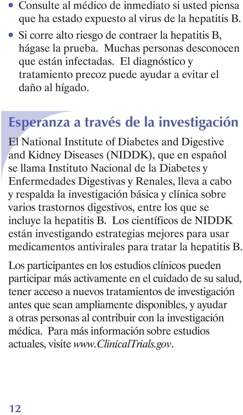 Esperanza a través de la investigación El National Institute of Diabetes and Digestive and Kidney Diseases (NIDDK), que en español se llama Instituto Nacional de la Diabetes y Enfermedades Digestivas