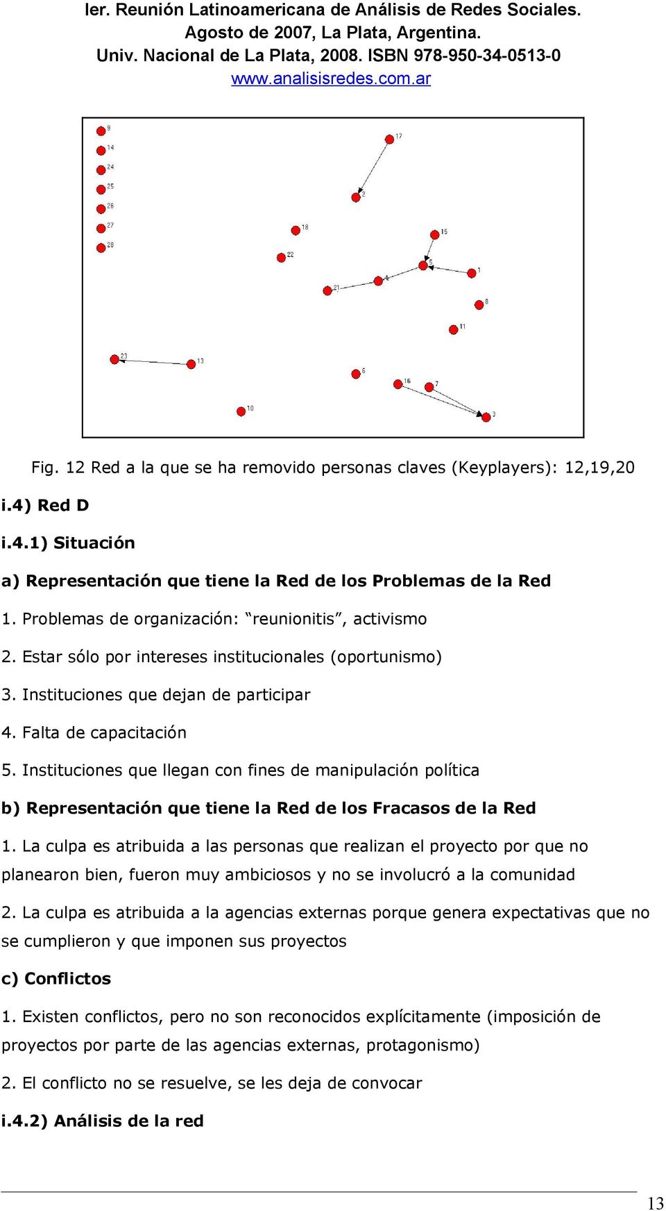 Instituciones que llegan con fines de manipulación política b) Representación que tiene la Red de los Fracasos de la Red 1.