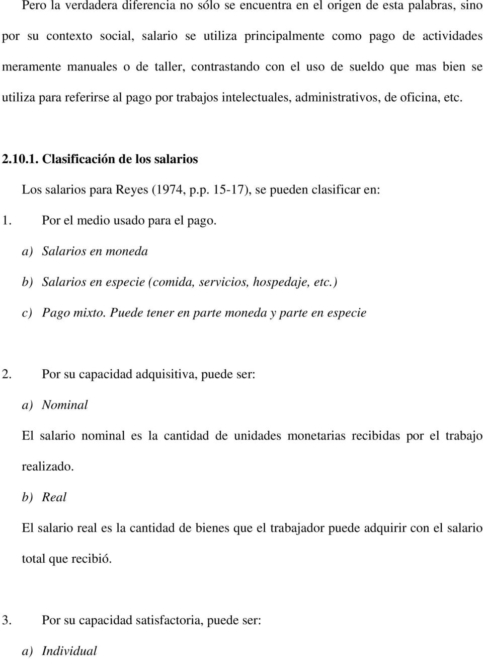 .1. Clasificación de los salarios Los salarios para Reyes (1974, p.p. 15-17), se pueden clasificar en: 1. Por el medio usado para el pago.
