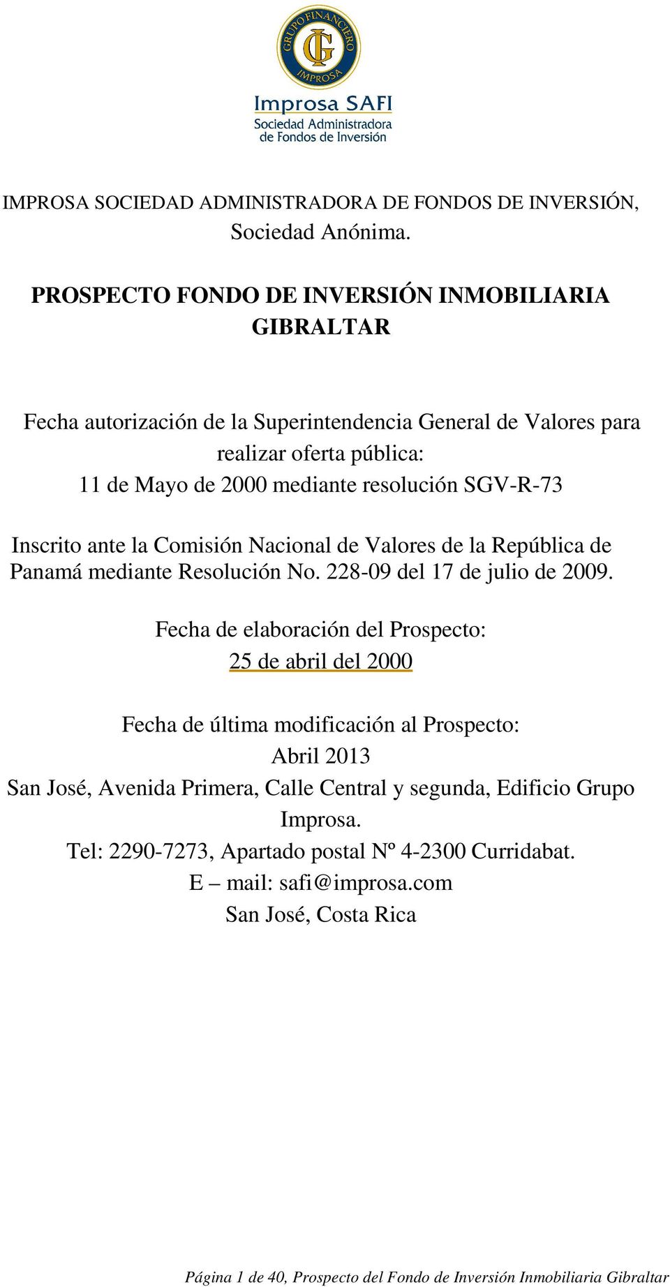SGV-R-73 Inscrito ante la Comisión Nacional de Valores de la República de Panamá mediante Resolución No. 228-09 del 17 de julio de 2009.
