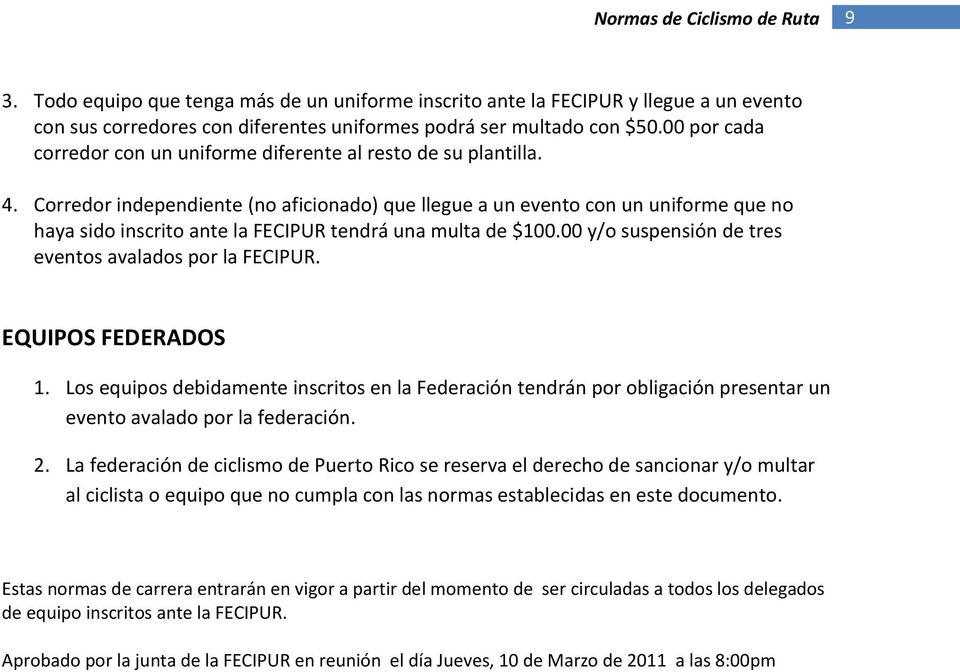 Corredor independiente (no aficionado) que llegue a un evento con un uniforme que no haya sido inscrito ante la FECIPUR tendrá una multa de $100.
