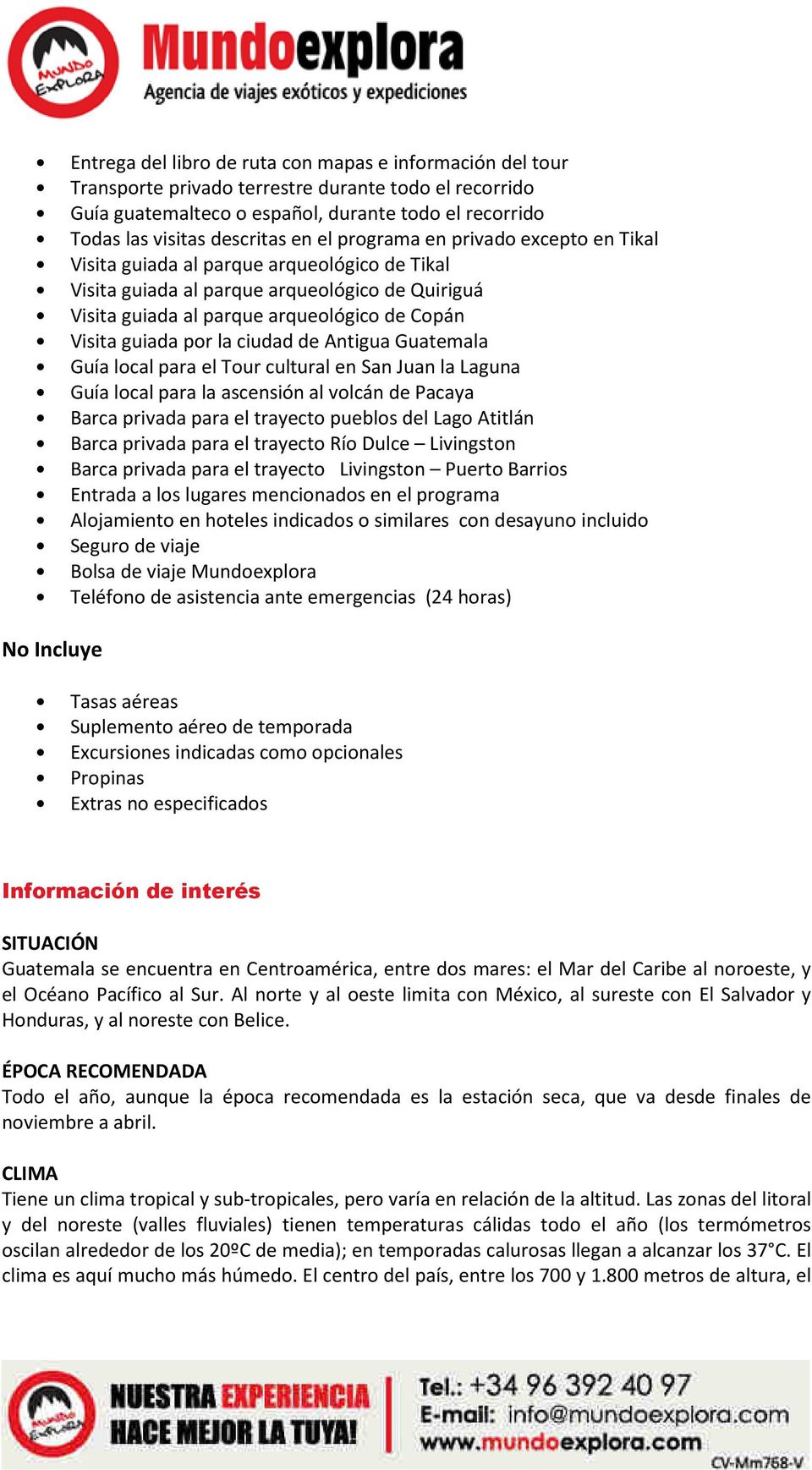 la ciudad de Antigua Guatemala Guía local para el Tour cultural en San Juan la Laguna Guía local para la ascensión al volcán de Pacaya Barca privada para el trayecto pueblos del Lago Atitlán Barca