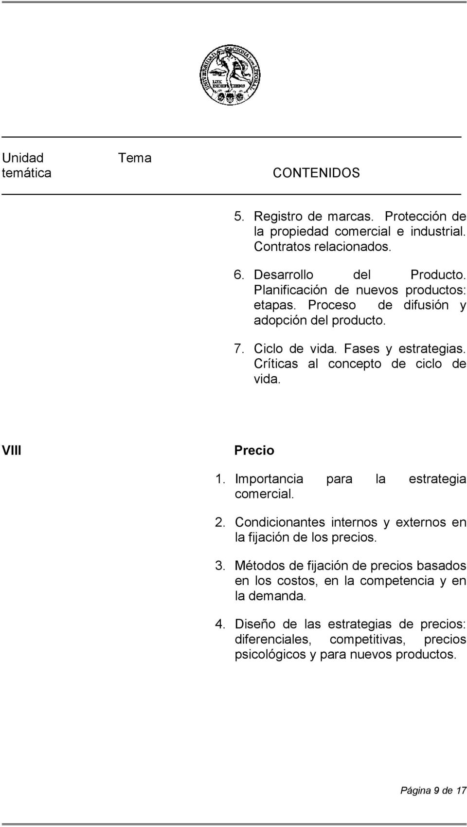 VIII Precio 1. Importancia para la estrategia comercial. 2. Condicionantes internos y externos en la fijación de los precios. 3.