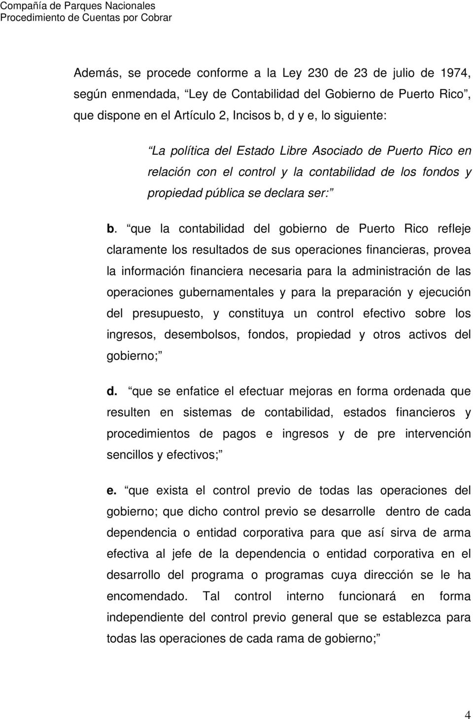 que la contabilidad del gobierno de Puerto Rico refleje claramente los resultados de sus operaciones financieras, provea la información financiera necesaria para la administración de las operaciones