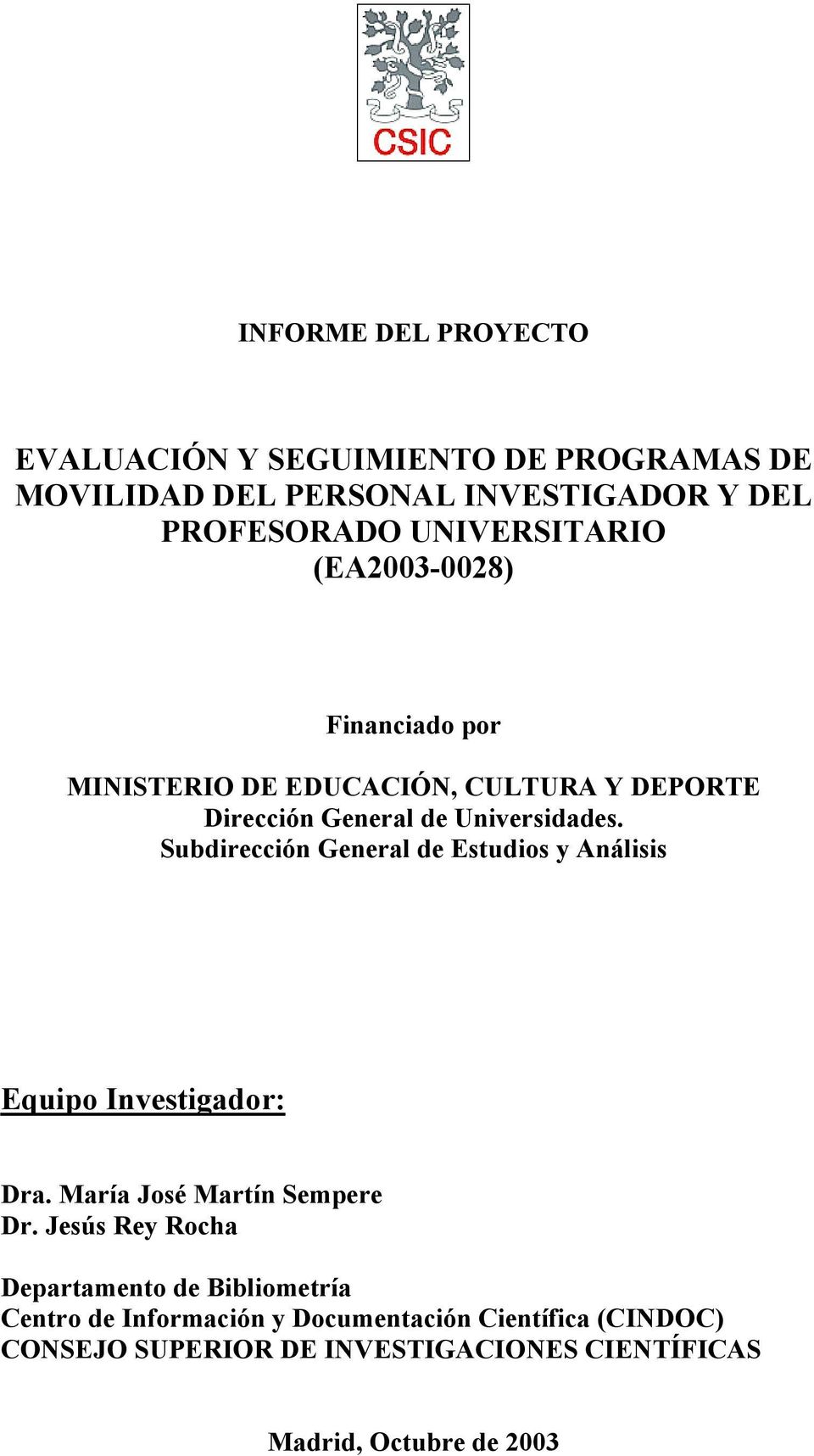 Subdirección General de Estudios y Análisis Equipo Investigador: Dra. María José Martín Sempere Dr.