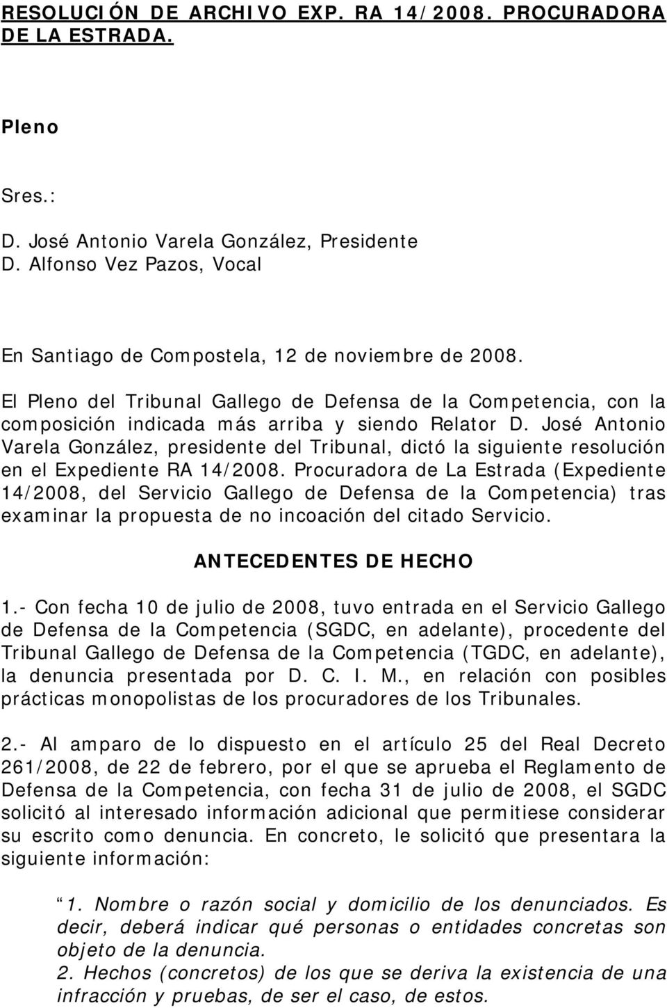 José Antonio Varela González, presidente del Tribunal, dictó la siguiente resolución en el Expediente RA 14/2008.