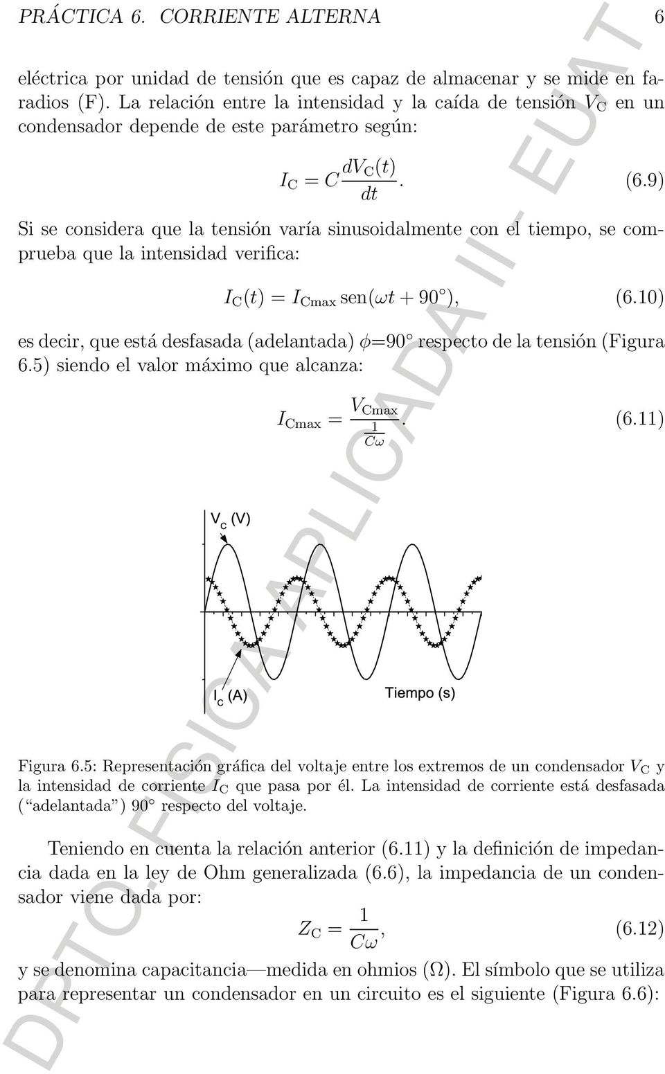 9) dt Si se considera que la tensión varía sinusoidalmente con el tiempo, se comprueba que la intensidad verifica: I C (t) = I Cmax sen(ωt + 90 ), (6.