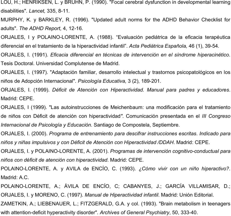 Evaluación pediátrica de la eficacia terapéutica diferencial en el tratamiento de la hiperactividad infantil. Acta Pediátrica Española, 46 (1), 39-54. ORJALES, I. (1991).