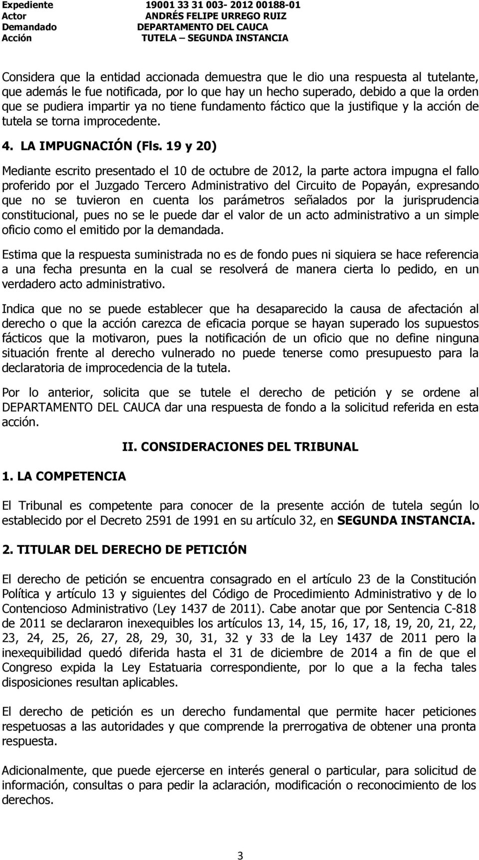 19 y 20) Mediante escrito presentado el 10 de octubre de 2012, la parte actora impugna el fallo proferido por el Juzgado Tercero Administrativo del Circuito de Popayán, expresando que no se tuvieron