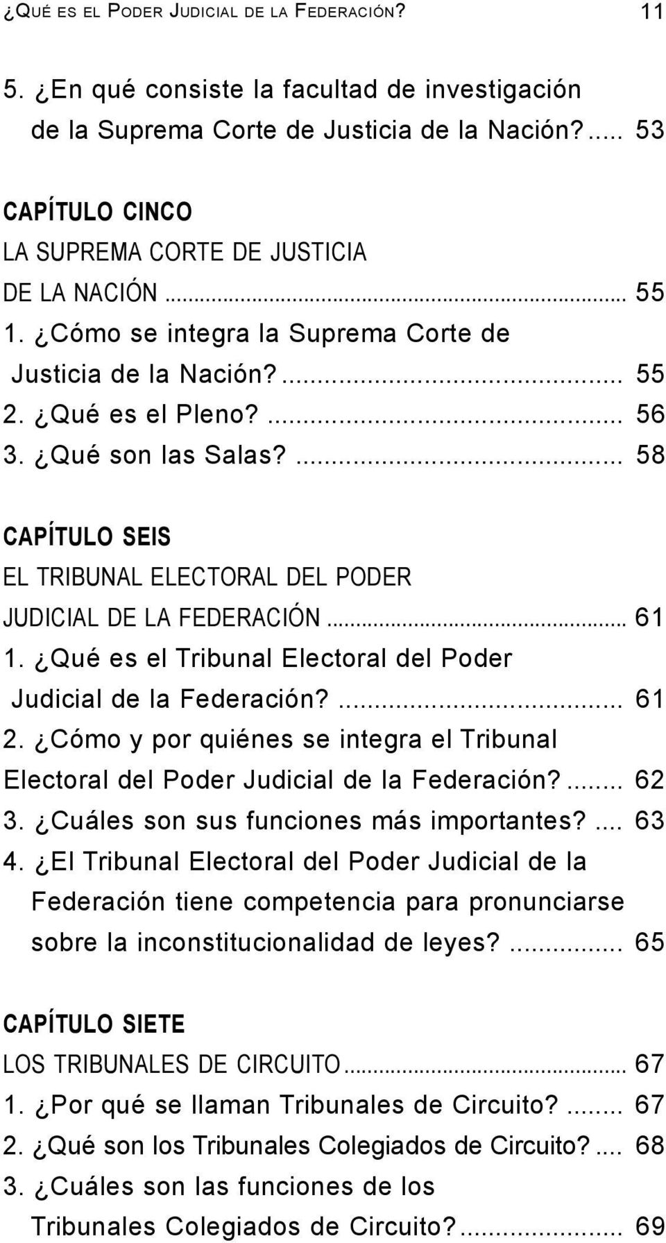 .. 61 1. Qué es el Tribunal Electoral del Poder Judicial de la Federación?... 61 2. Cómo y por quiénes se integra el Tribunal Electoral del Poder Judicial de la Federación?... 62 3.