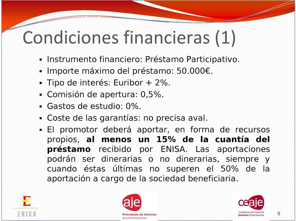 El promotor deberá aportar, en forma de recursos propios, al menos un 15% de la cuantía del préstamo recibido por ENISA.
