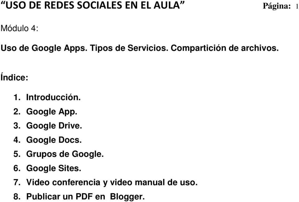 Google App. 3. Google Drive. 4. Google Docs. 5. Grupos de Google. 6.